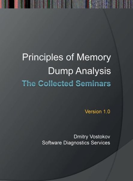 Cover for Software Diagnostics Services · Principles of Memory Dump Analysis: the Collected Seminars (Hardcover Book) (2014)