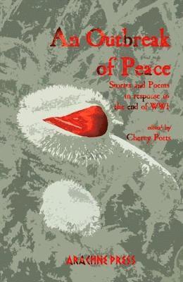 An Outbreak of Peace: Stories and Poems in Response to the end of WWI - - Books - Arachne Press - 9781909208667 - November 8, 2018