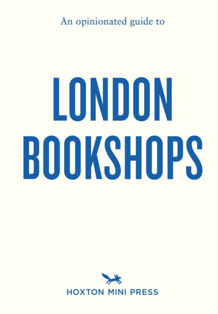 An Opinionated Guide to London Bookshops - Sonya Barber - Libros - Hoxton Mini Press - 9781914314667 - 13 de junio de 2024