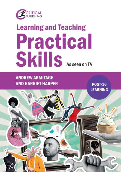 Learning and Teaching Practical Skills: As seen on TV - Further Education - Andrew Armitage - Books - Critical Publishing Ltd - 9781915713667 - May 6, 2024