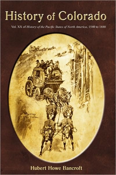 History of Colorado - Hubert Howe Bancroft - Books - Western Reflections Publishing Co. - 9781932738667 - July 18, 2008
