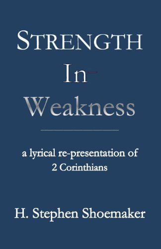 Cover for H. Stephen Shoemaker · Strength in Weakness: a Lyrical Re-presentation of 2 Corinthians (Paperback Book) (2013)