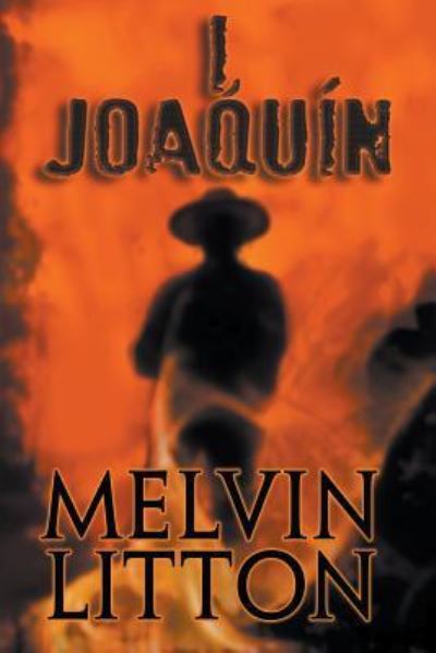 I, Joaquin - Melvin Litton - Books - Amazon Difital Services LLC - Kdp Print  - 9781941408667 - January 17, 2016