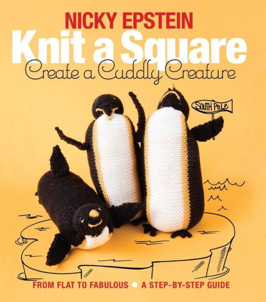 Cover for Nicky Epstein · Knit a Square, Create a Cuddly Creature: From Flat to Fabulous - A Step-by-Step Guide (Paperback Bog) (2016)