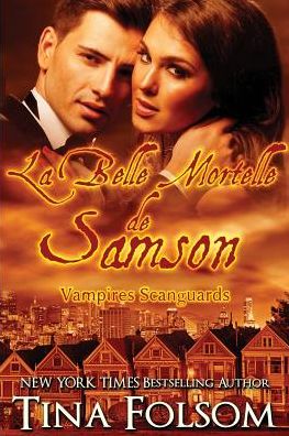 La Belle Mortelle de Samson - Les Vampires Scanguards - Tina Folsom - Books - Duboce Park Press - 9781942906667 - March 4, 2016