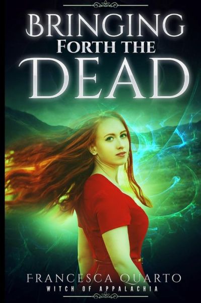 Bringing Forth the Dead - Francesca Quarto - Books - Tell-Tale Publishing Group - 9781944056667 - April 26, 2018