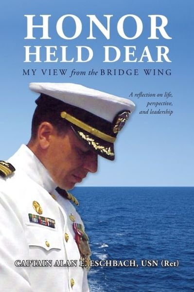 Cover for Usn (Ret), Captain Alan E Eschbach · Honor Held Dear: My View from the Bridge Wing (Paperback Book) (2019)