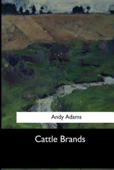 Cattle Brands - Andy Adams - Kirjat - Createspace Independent Publishing Platf - 9781973836667 - keskiviikko 26. heinäkuuta 2017