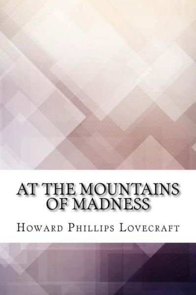 At the Mountains of Madness - Howard Phillips Lovecraft - Books - Createspace Independent Publishing Platf - 9781974321667 - August 7, 2017