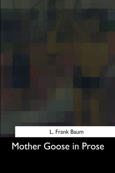 Cover for L Frank Baum · Mother Goose in Prose (Paperback Book) (2017)