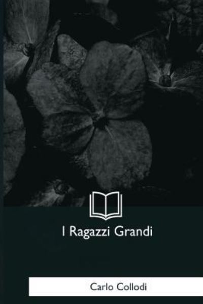 I Ragazzi Grandi - Carlo Collodi - Boeken - Createspace Independent Publishing Platf - 9781975960667 - 8 december 2017