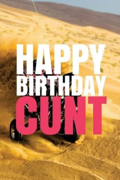 Cover for R J Duncan · &quot;HAPPY BIRTHDAY, CUNT!&quot; A fun, rude, playful DIY birthday card (EMPTY BOOK), 50 pages, 6x9 inches (Paperback Book) (2017)