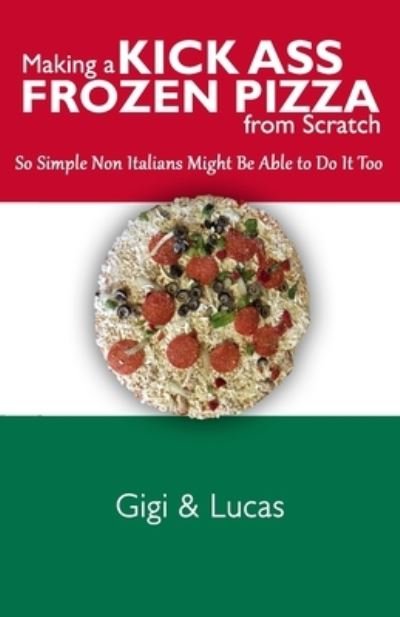 Cover for Gigi · Making a Kick Ass Frozen Pizza from Scratch (Paperback Book) (2017)