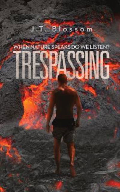 Trespassing - J T Blossom - Książki - Createspace Independent Publishing Platf - 9781981248667 - 2 grudnia 2017