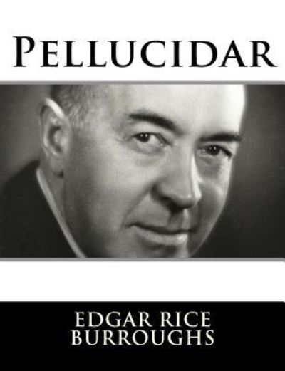 Pellucidar - Edgar Rice Burroughs - Kirjat - Createspace Independent Publishing Platf - 9781982085667 - perjantai 29. joulukuuta 2017