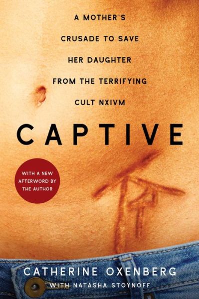 Cover for Catherine Oxenberg · Captive: A Mother's Crusade to Save Her Daughter from the Terrifying Cult Nxivm - A Shocking True Story (Paperback Book) (2019)
