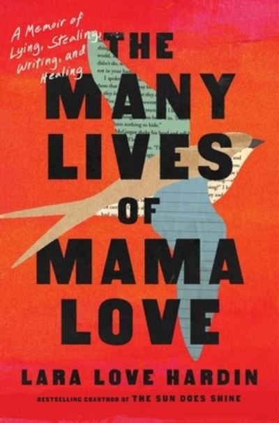 Cover for Lara Love Hardin · The Many Lives of Mama Love (Oprah's Book Club): A Memoir of Lying, Stealing, Writing, and Healing (Hardcover Book) (2023)