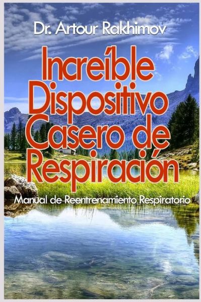 Cover for Artour Rakhimov · Increible Dispositivo Casero de Respiracion (Pocketbok) (2018)