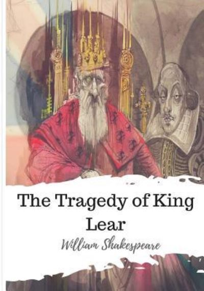 The Tragedy of King Lear - William Shakespeare - Bücher - Createspace Independent Publishing Platf - 9781986537667 - 15. März 2018