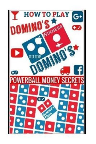 How to Play Domino's - Powerball Money Secrets - Bøger - Createspace Independent Publishing Platf - 9781987668667 - 9. april 2018