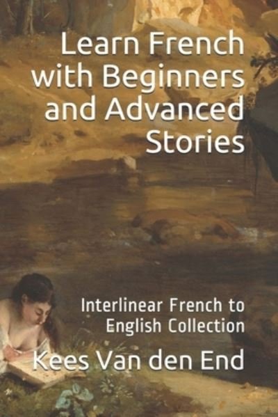 Learn French - Beginners and Advanced Stories - Kees Van Den End - Książki - Bermuda Word - 9781987949667 - 24 marca 2016