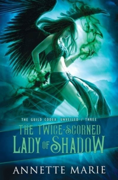 The Twice-Scorned Lady of Shadow - The Guild Codex: Unveiled - Annette Marie - Książki - Dark Owl Fantasy Inc - 9781988153667 - 6 maja 2022