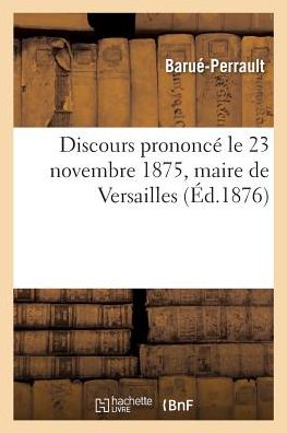 Cover for Barue-Perrault · Discours Prononce Le 23 Novembre 1875 Sur La Tombe de M. Jean Ramin, Administrateur (Paperback Book) (2017)