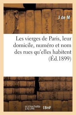 Cover for J De M · Les Vierges De Paris, Leur Domicile, Numero et Nom Des Rues Qu'elles Habitent (Pocketbok) (2016)