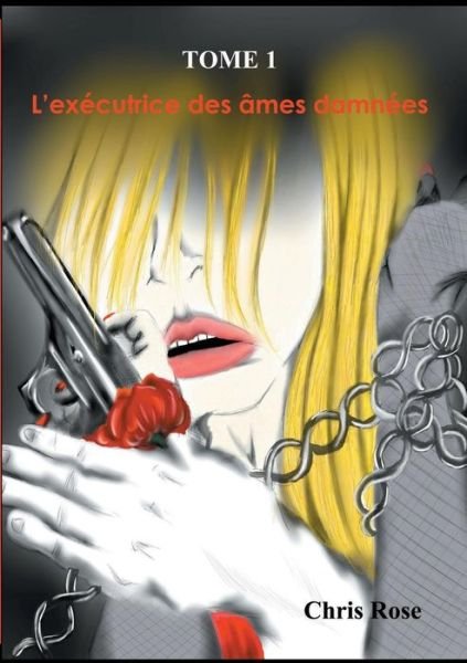 Cover for Chris Rose · L'exécutrice Des Âmes Damnées Tome 1 (Paperback Book) [French edition] (2014)