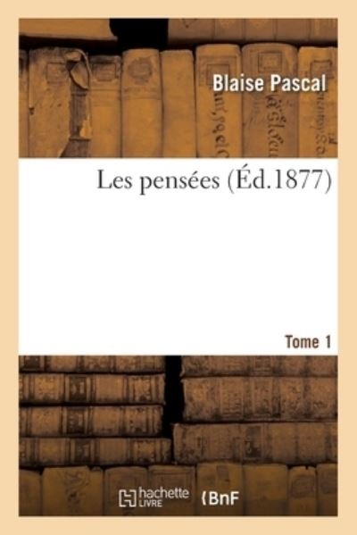 Cover for Blaise Pascal · Les Pensees. Tome 1 (Paperback Book) (2019)