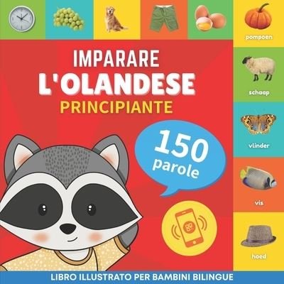 Cover for Goose and Books · Imparare l'olandese - 150 parole con pronunce - Principiante: Libro illustrato per bambini bilingue - Imparare l'Olandese - 150 Parole (Paperback Bog) (2023)