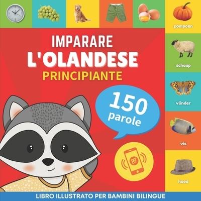 Cover for Goose and Books · Imparare l'olandese - 150 parole con pronunce - Principiante: Libro illustrato per bambini bilingue - Imparare l'Olandese - 150 Parole (Taschenbuch) (2023)