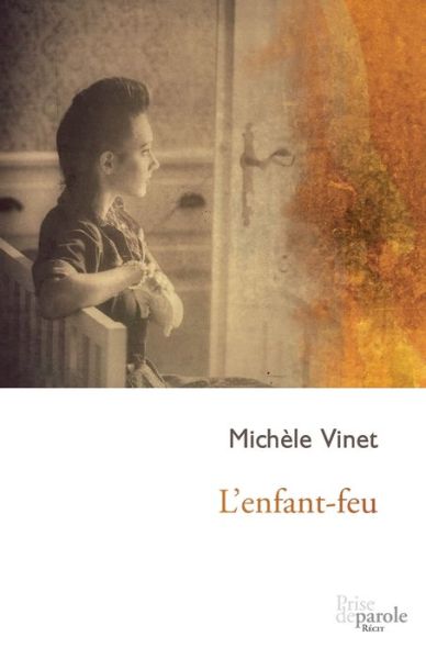 L'enfant-feu - Michele Vinet - Books - Prise de Parole - 9782894239667 - October 14, 2016