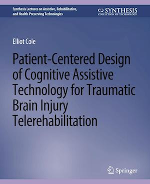 Cover for Elliot Cole · Patient-Centered Design of Cognitive Assistive Technology for Traumatic Brain Injury Telerehabilitation - Synthesis Lectures on Technology and Health (Paperback Book) (2013)