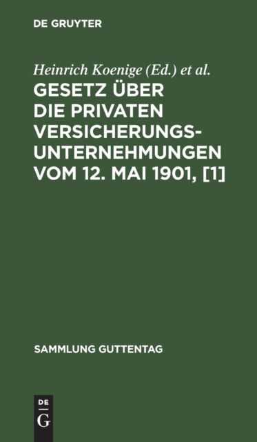 Cover for Heinrich Koenige · Gesetz ber Die Privaten Versicherungsunternehmungen Vom 12. Mai 1901, [1] (N/A) (1927)