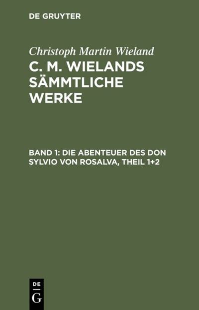 Cover for Christoph Martin Wieland · C. M. Wielands Sammtliche Werke, Band 1, Die Abenteuer des Don Sylvio von Rosalva, Theil 1+2 (Hardcover Book) (1901)