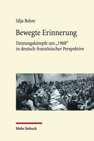 Cover for Silja Behre · Bewegte Erinnerung: Deutungskampfe um &quot;1968&quot; in deutsch-franzosischer Perspektive (Hardcover Book) (2016)