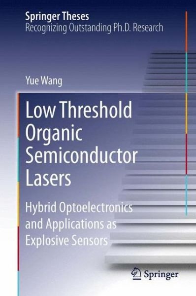 Cover for Yue Wang · Low Threshold Organic Semiconductor Lasers: Hybrid Optoelectronics and Applications as Explosive Sensors - Springer Theses (Hardcover bog) [2014 edition] (2013)