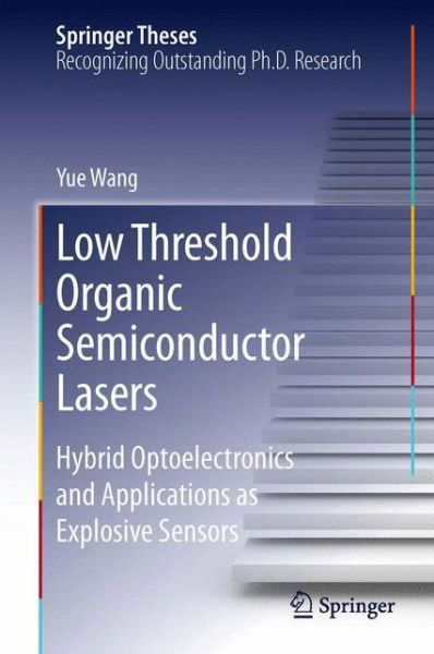 Cover for Yue Wang · Low Threshold Organic Semiconductor Lasers: Hybrid Optoelectronics and Applications as Explosive Sensors - Springer Theses (Inbunden Bok) [2014 edition] (2013)