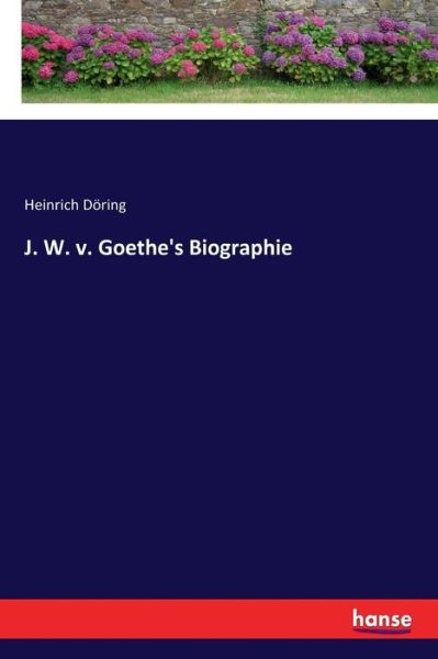 Cover for Döring · J. W. v. Goethe's Biographie (Book) (2017)