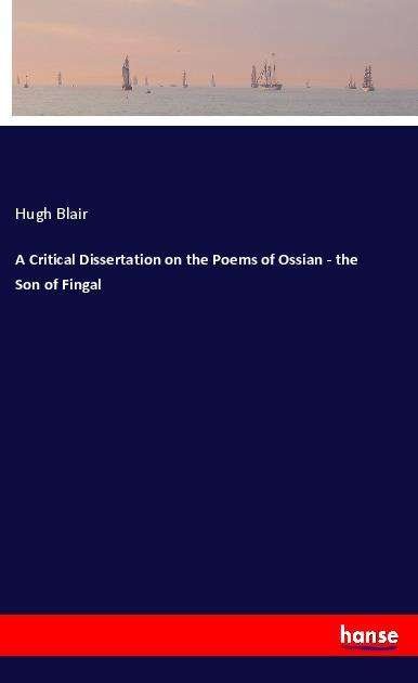 A Critical Dissertation on the Po - Blair - Książki -  - 9783337845667 - 