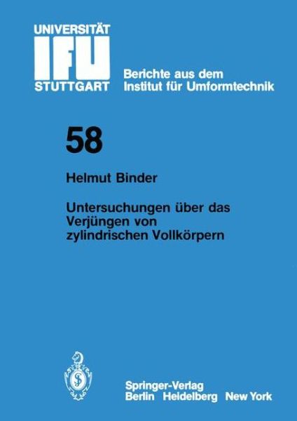 Cover for H. Binder · Untersuchungen Uber Das Verjungen Von Zylindrischen Vollkorpern - Ifu - Berichte Aus Dem Institut Fur Umformtechnik Der Universitat Stuttgart (Paperback Book) [German edition] (1981)
