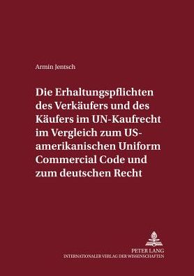 Cover for Armin Jentsch · Die Erhaltungspflichten Des Verkaeufers Und Des Kaeufers Im Un-Kaufrecht Im Vergleich Zum Us-Amerikanischen Uniform Commercial Code Und Zum Deutschen Recht - Internationalrechtliche Studien (Paperback Book) [German edition] (2002)