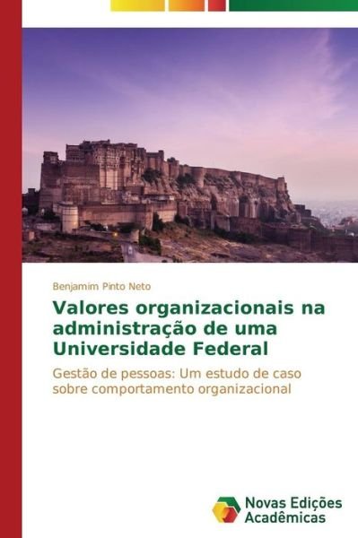 Cover for Benjamim Pinto Neto · Valores Organizacionais Na Administração De Uma Universidade Federal: Gestão De Pessoas: Um Estudo De Caso Sobre Comportamento Organizacional (Pocketbok) [Portuguese edition] (2014)