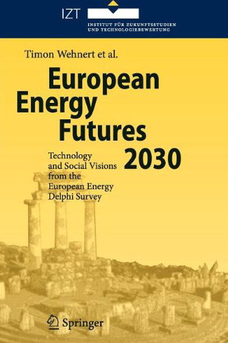 Cover for Timon Wehnert · European Energy Futures 2030: Technology and Social Visions from the European Energy Delphi Survey (Paperback Book) [Softcover reprint of hardcover 1st ed. 2007 edition] (2010)