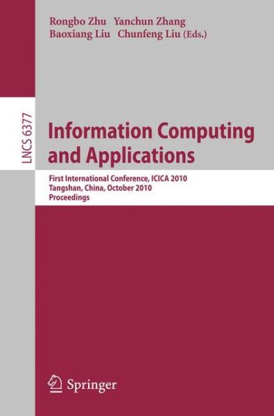 Rongbo Zhu · Information Computing and Applications: First International Conference, Icica 2010, Tangshan, China, October 15-18, 2010. Proceedings - Lecture Notes in Computer Science (Taschenbuch) (2010)