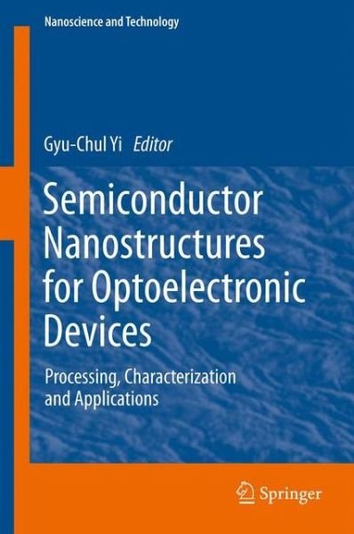 Cover for Gyu-chul Yi · Semiconductor Nanostructures for Optoelectronic Devices: Processing, Characterization and Applications - NanoScience and Technology (Paperback Bog) [2012 edition] (2014)