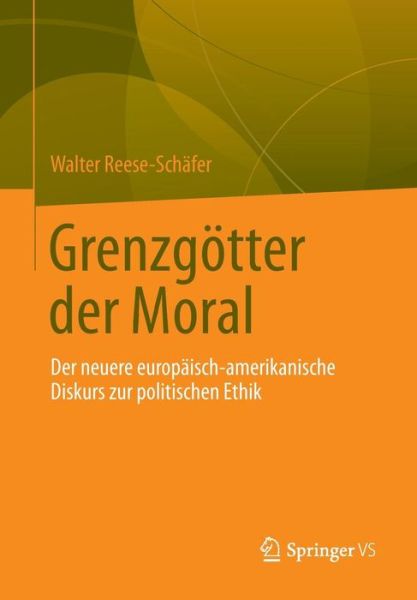 Cover for Walter Reese-Schafer · Grenzgoetter Der Moral: Der Neuere Europaisch-Amerikanische Diskurs Zur Politischen Ethik (Paperback Book) [2013 edition] (2012)