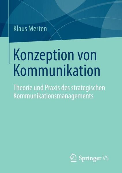 Cover for Klaus Merten · Konzeption Von Kommunikation: Theorie Und Praxis Des Strategischen Kommunikationsmanagements (Paperback Bog) [2013 edition] (2013)