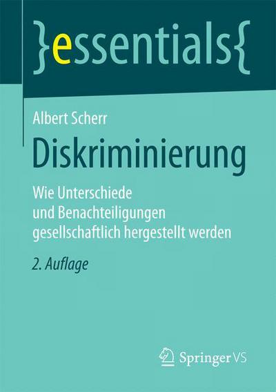 Cover for Albert Scherr · Diskriminierung: Wie Unterschiede Und Benachteiligungen Gesellschaftlich Hergestellt Werden - Essentials (Paperback Book) [2nd 2. Aufl. 2016 edition] (2015)